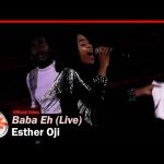 Esther Oji – Baba Eh Mp3 Download, Video & Lyrics