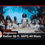 Esther Oji ft. GGTQ All Stars – Fragrance Mp3 Download, Video & Lyrics