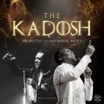 JOE METTLE-THE KADOSH feat NATHANIEL BASSEY Mp3 Download, Video & Lyrics