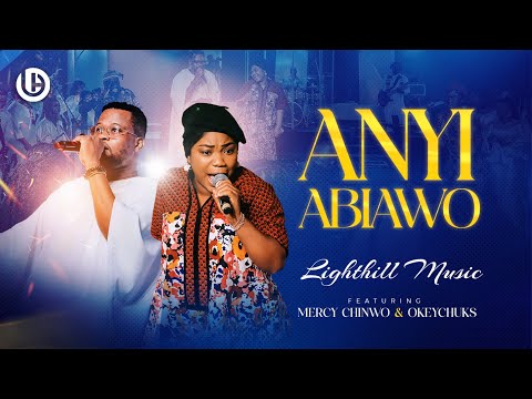 Anyi Abiawo - Light Hill Music ft Mercy Chinwo & Okeychuks Mp3 Download, Video & Lyrics