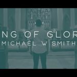 Michael W. Smith - King of Glory ft. CeCe Winans Mp3 Download, Video & Lyrics