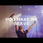 Bethel Music & Amanda Cook - You Make Me Brave Mp3 Download, Video & Lyrics