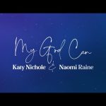 Katy Nichole - "My God Can" feat. Naomi Raine Mp3 Download & Lyrics