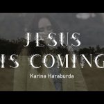 Jesus is Coming - Karina Haraburda Mp3 Download, Video & Lyrics