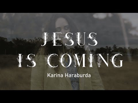 Jesus is Coming - Karina Haraburda Mp3 Download, Video & Lyrics