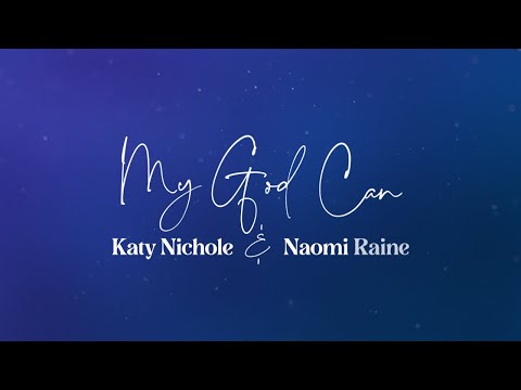 Katy Nichole - "My God Can" feat. Naomi Raine Mp3 Download & Lyrics