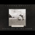 Casting Crowns - Praise You In This Storm Mp3 Download & Lyrics