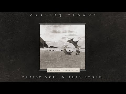 Casting Crowns - Praise You In This Storm Mp3 Download & Lyrics