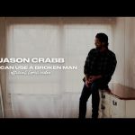 Jason Crabb - God Can Use A Broken Man Mp3 Download, Video & Lyrics