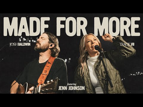 Made For More - Josh Baldwin, feat. Jenn Johnson Mp3 Download, Video & Lyrics
