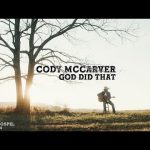 Cody McCarver - God Did That Mp3 Download, Video & Lyrics