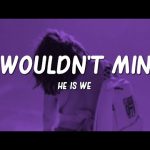 I Wouldn't Mind - He Is We Mp3 Download & Lyrics