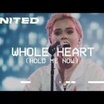 Whole Heart (Hold Me Now) - Hillsong UNITED Mp3 Download, Video & Lyrics