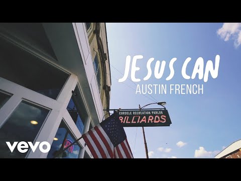 Austin French - Jesus Can Mp3 Download, Video & Lyrics
