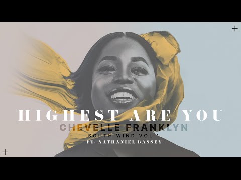 Chevelle Franklyn - Highest Are You ft Nathaniel Bassey Mp3 Download, Video & Lyrics