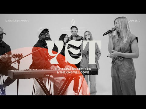 YET - Maverick City Music | Chandler Moore | Ashley Hess | the King will come Mp3 Download, Video & Lyrics