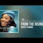 Mercy Chinwo - From The Rising Mp3 Download, Video & Lyrics