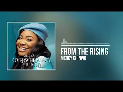 Mercy Chinwo - From The Rising Mp3 Download, Video & Lyrics