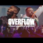 Transformation Worship x Todd Dulaney - Overflow Mp3 Download, Reviews & Lyrics