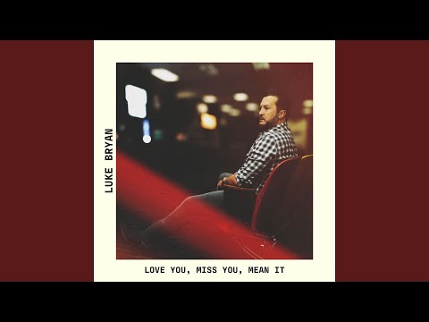 Love You, Miss You, Mean It | Luke Bryan Mp3 Download, Reviews & Lyrics