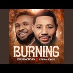 Burning | Chris Morgan & Ebuka Songs Mp3 Download.