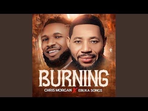 Burning | Chris Morgan & Ebuka Songs Mp3 Download.