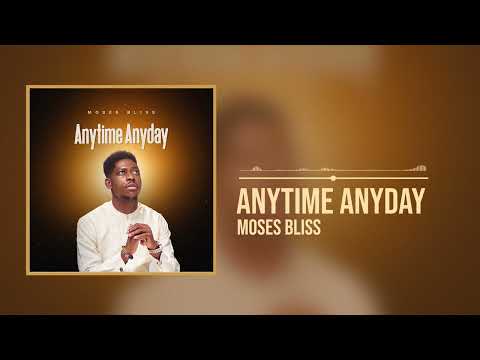 Moses Bliss- Anytime Anyday Mp3 Download.