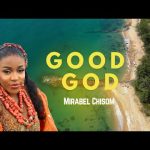 Good God by Mirabel Som Mp3 Download