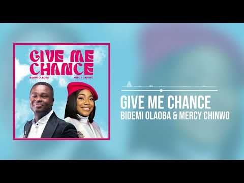 Bidemi Olaoba and Mercy Chinwo - Give Me Chance Mp3 Download