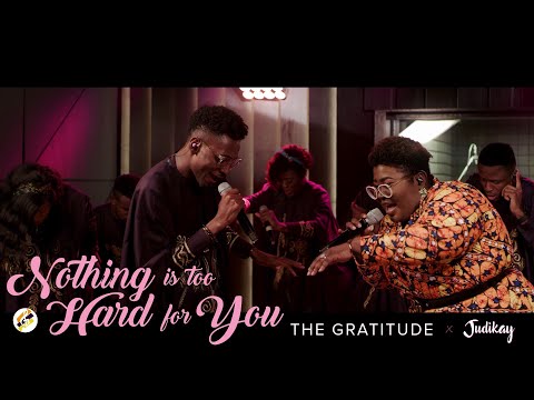 The Gratitude & Judikay - Nothing is Too Hard for You Mp3 Download