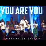 YOU ARE YOU | NATHANIEL BASSEY Mp3 Download