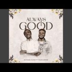 Always Good feat. Travis Greene | NATHANIEL BASSEY Mp3 Free Download