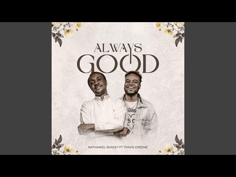 Always Good feat. Travis Greene | NATHANIEL BASSEY Mp3 Free Download