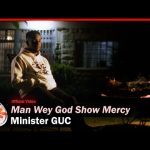 Minister GUC - Man Wey God Show Mercy