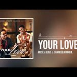 Moses Bliss Ft Chandler Moore - Your Love Mp3 Free Download