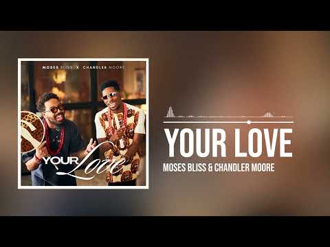 Moses Bliss Ft Chandler Moore - Your Love Mp3 Free Download