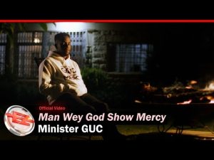 Minister GUC - Man Wey God Show Mercy