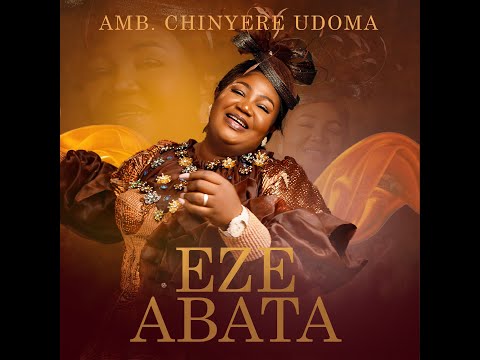Eze Abata (The King is Here) | AMB. Chinyere Udoma