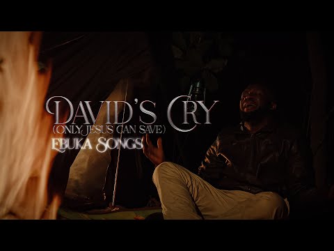 EBUKA SONGS- DAVID'S CRY (Only Jesus Can Save) Mp3 Free Download