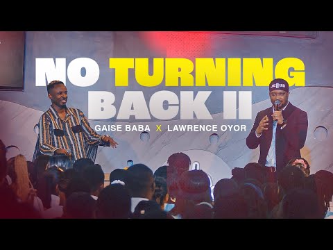 NO TURNING BACK II | GAISE BABA & LAWRENCE OYOR